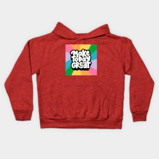 Make Today Great (Fat text) Kids Hoodie